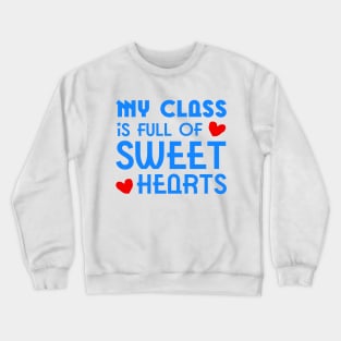 Infant Teacher My Class Is Full Of Sweet Hearts Valentines Crewneck Sweatshirt